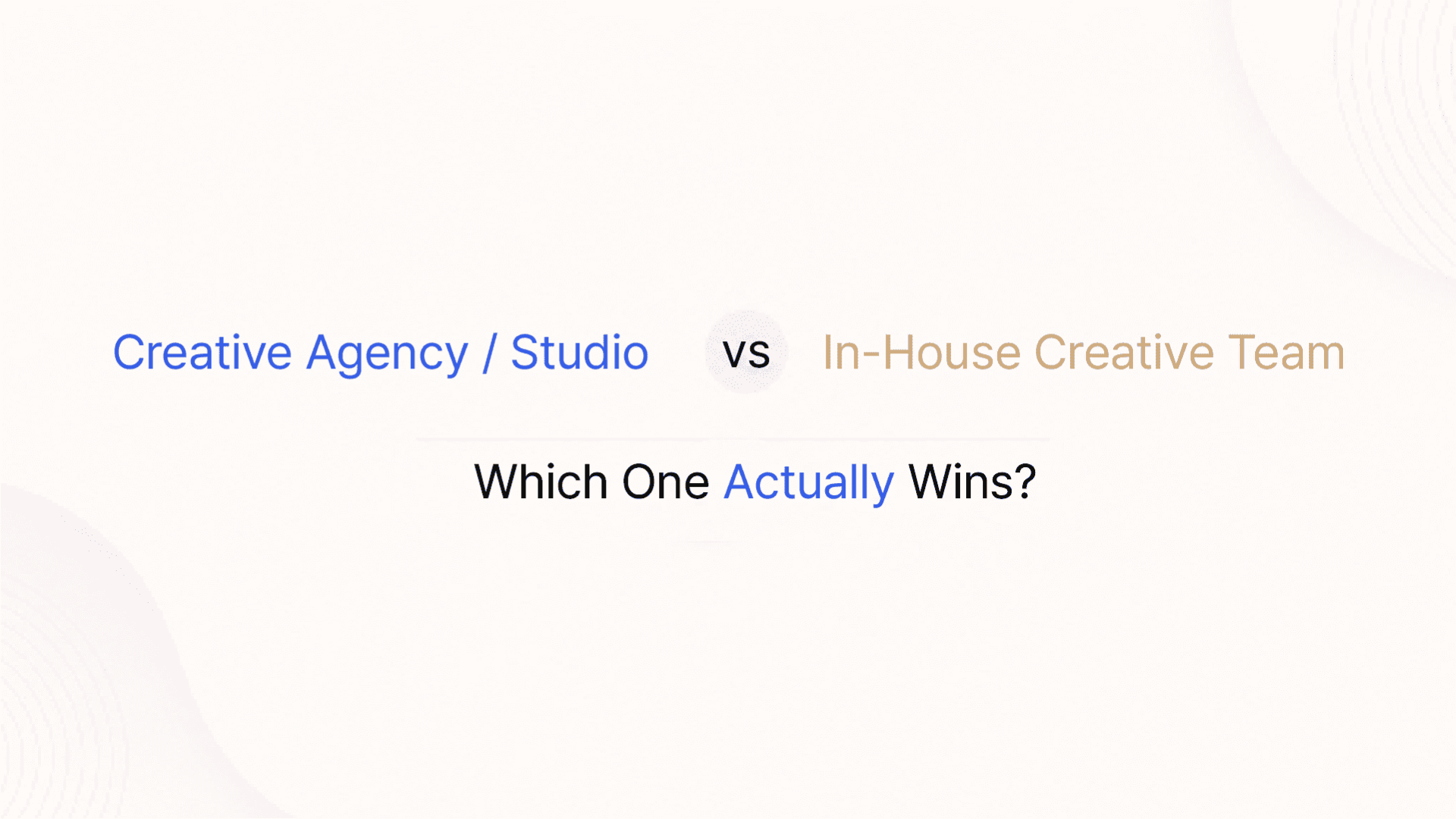 Creative Agency/ Studio vs In-House Creative Team: Which One Actually Wins?